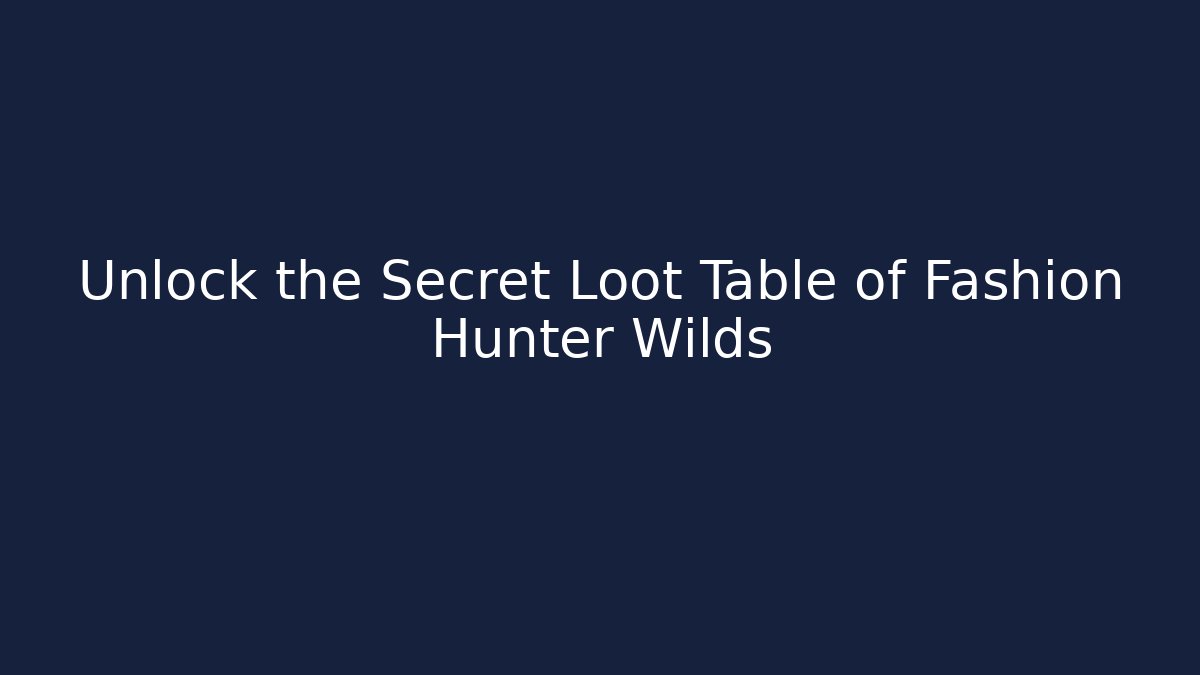 Unlock the Secret Loot Table of Fashion Hunter Wilds