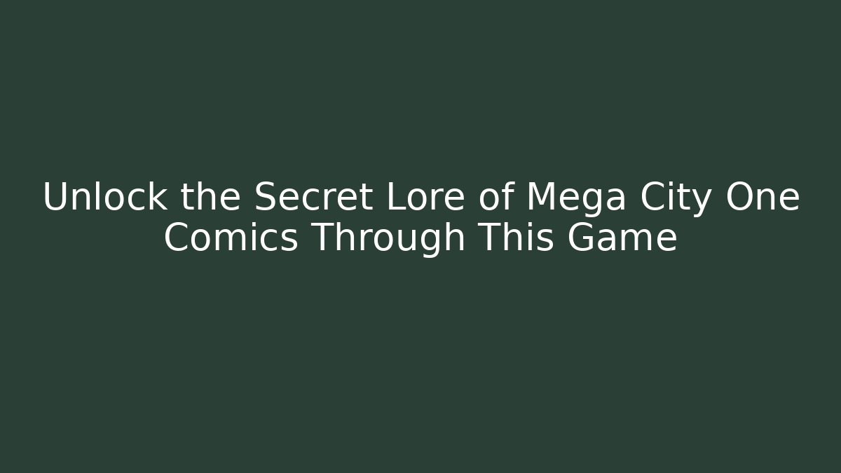 Unlock the Secret Lore of Mega City One Comics Through This Game