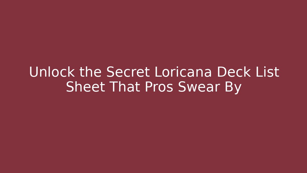 Unlock the Secret Loricana Deck List Sheet That Pros Swear By