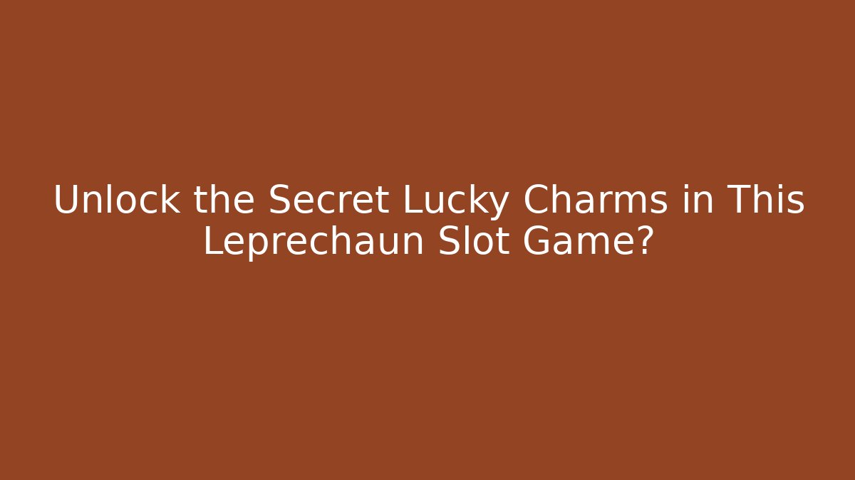 Unlock the Secret Lucky Charms in This Leprechaun Slot Game?
