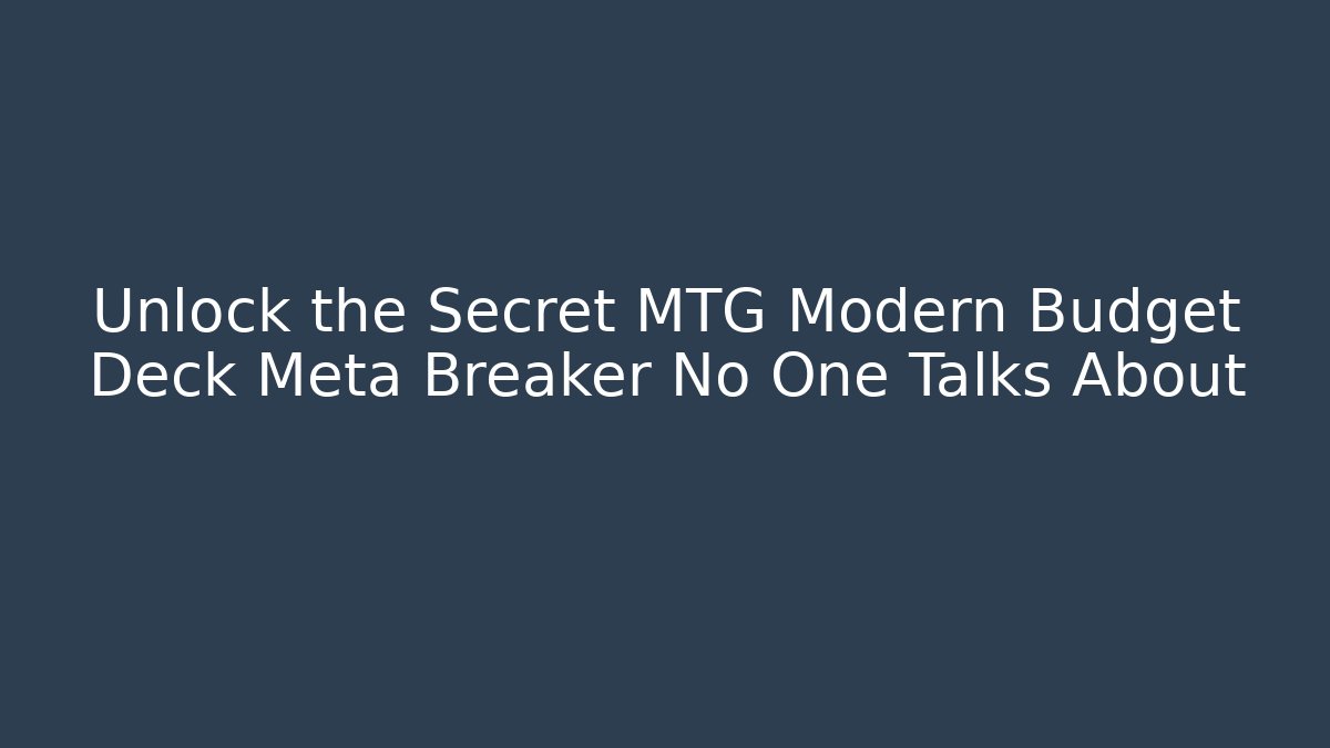 Unlock the Secret MTG Modern Budget Deck Meta Breaker No One Talks About