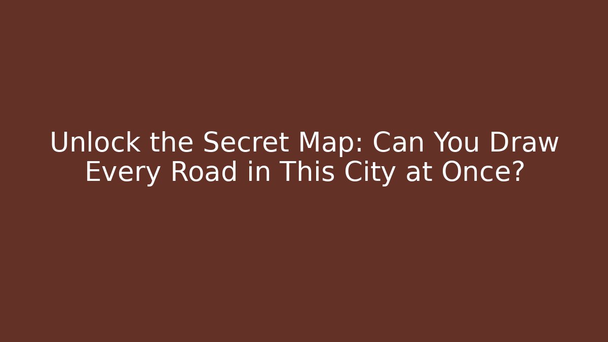 Unlock the Secret Map: Can You Draw Every Road in This City at Once?