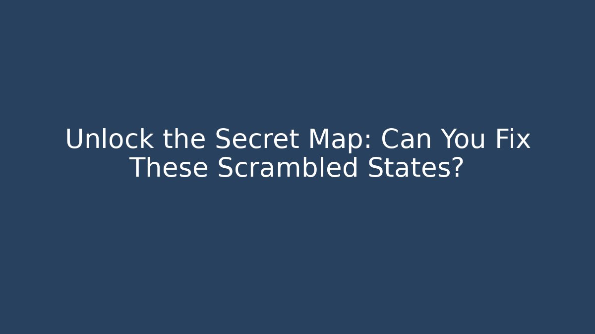 Unlock the Secret Map: Can You Fix These Scrambled States?