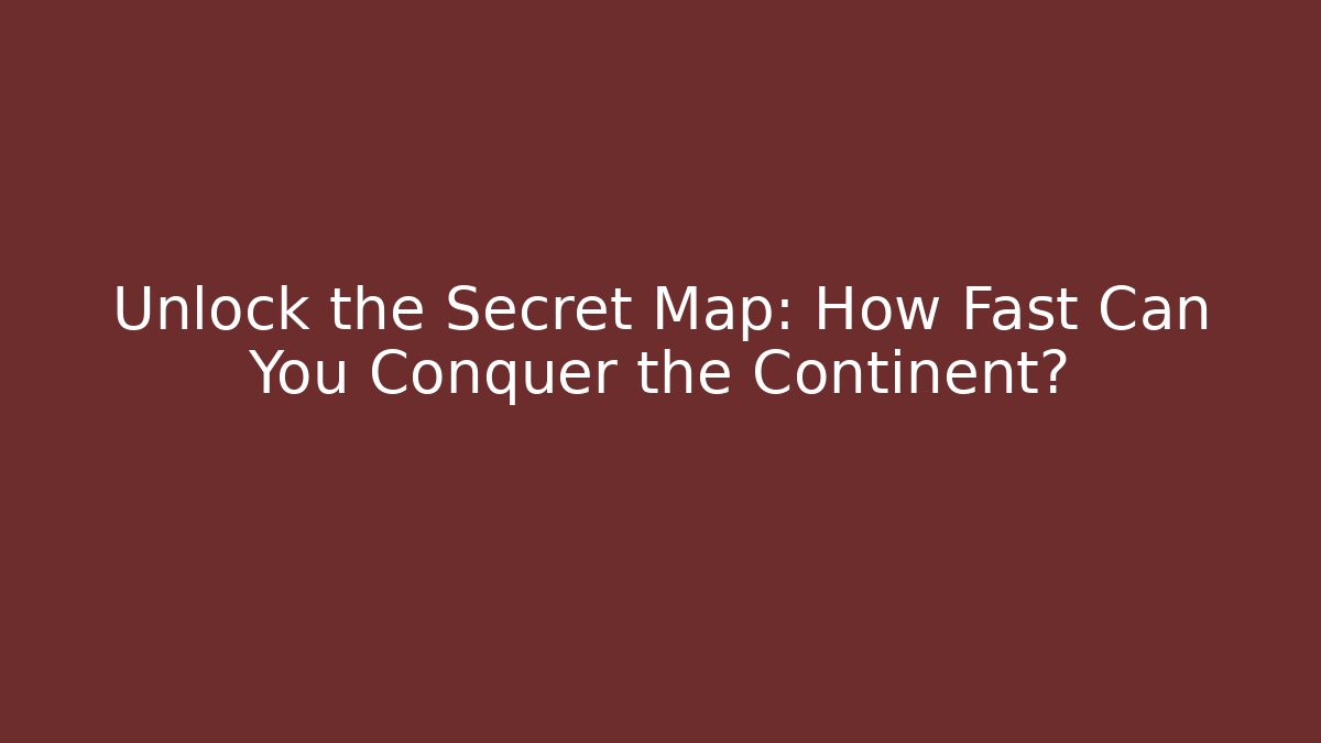 Unlock the Secret Map: How Fast Can You Conquer the Continent?