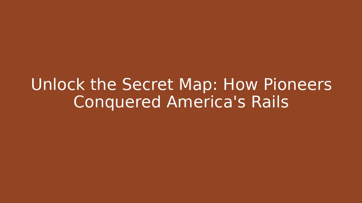 Unlock the Secret Map: How Pioneers Conquered America's Rails