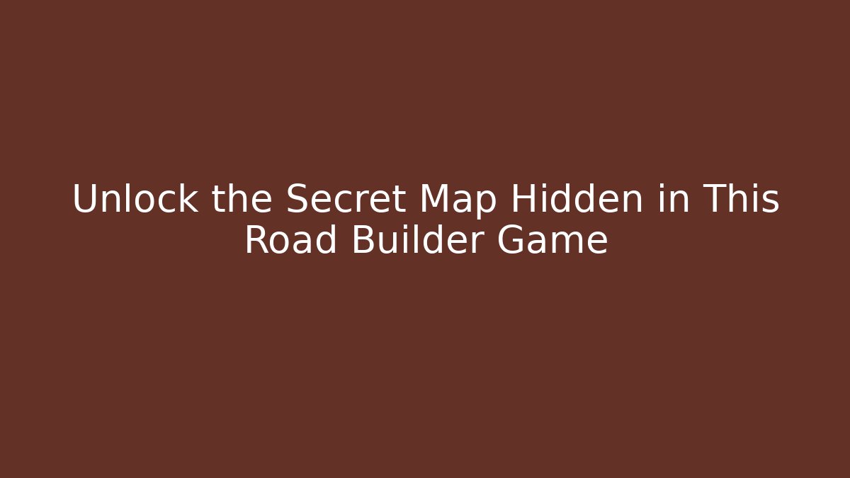 Unlock the Secret Map Hidden in This Road Builder Game
