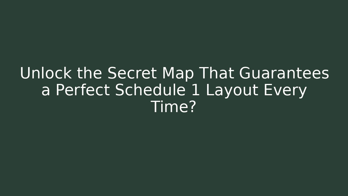 Unlock the Secret Map That Guarantees a Perfect Schedule 1 Layout Every Time?