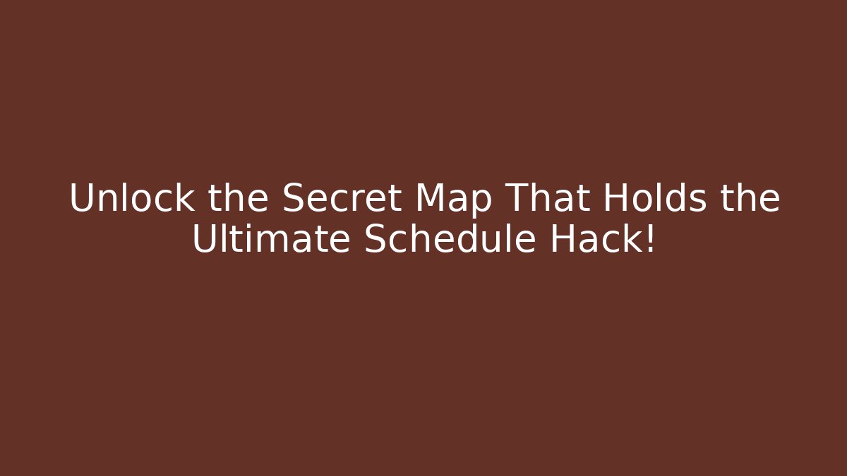 Unlock the Secret Map That Holds the Ultimate Schedule Hack!