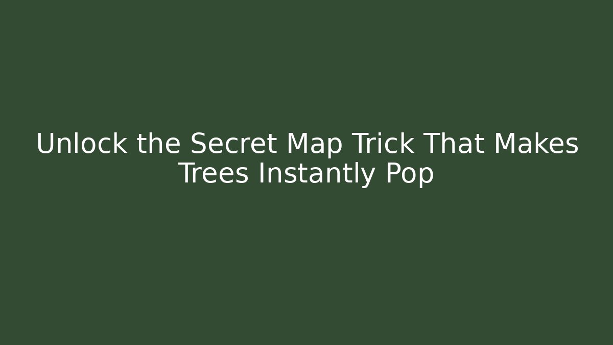 Unlock the Secret Map Trick That Makes Trees Instantly Pop