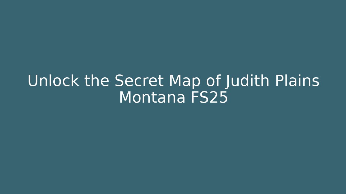 Unlock the Secret Map of Judith Plains Montana FS25