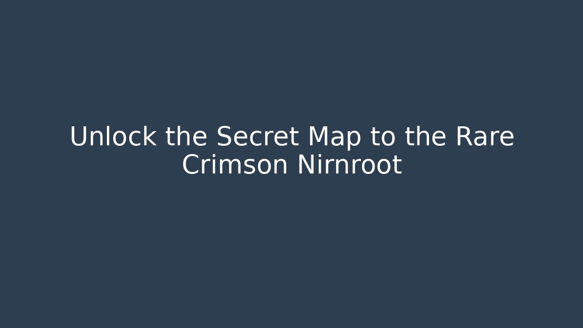 Unlock the Secret Map to the Rare Crimson Nirnroot