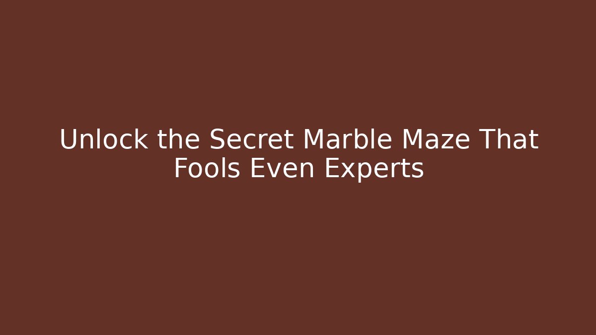Unlock the Secret Marble Maze That Fools Even Experts