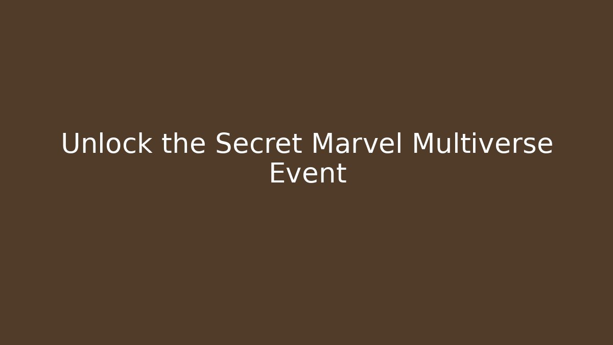 Unlock the Secret Marvel Multiverse Event