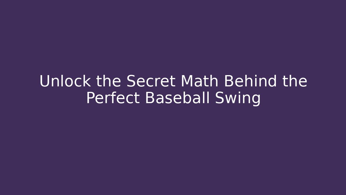Unlock the Secret Math Behind the Perfect Baseball Swing