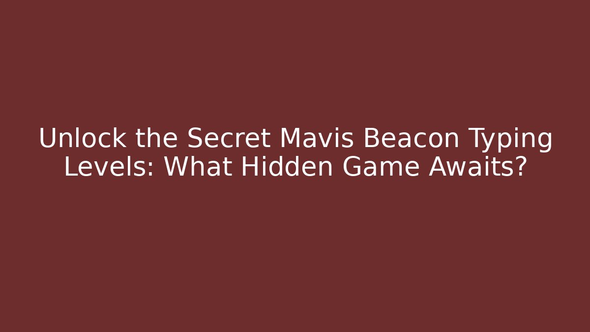 Unlock the Secret Mavis Beacon Typing Levels: What Hidden Game Awaits?