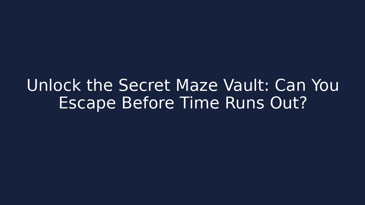 Unlock the Secret Maze Vault: Can You Escape Before Time Runs Out?