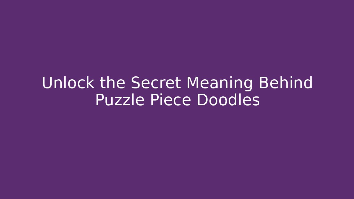 Unlock the Secret Meaning Behind Puzzle Piece Doodles