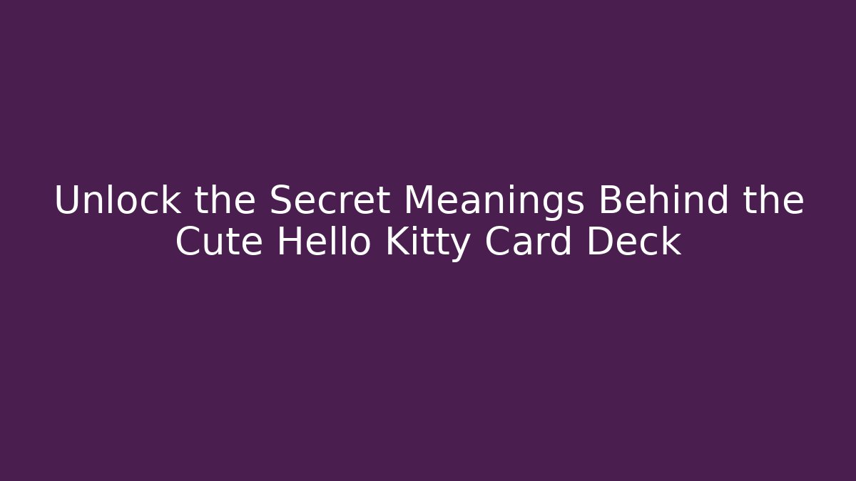Unlock the Secret Meanings Behind the Cute Hello Kitty Card Deck
