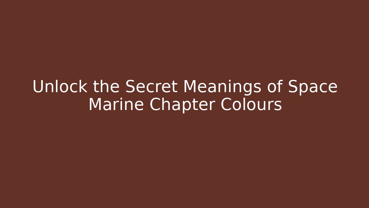 Unlock the Secret Meanings of Space Marine Chapter Colours