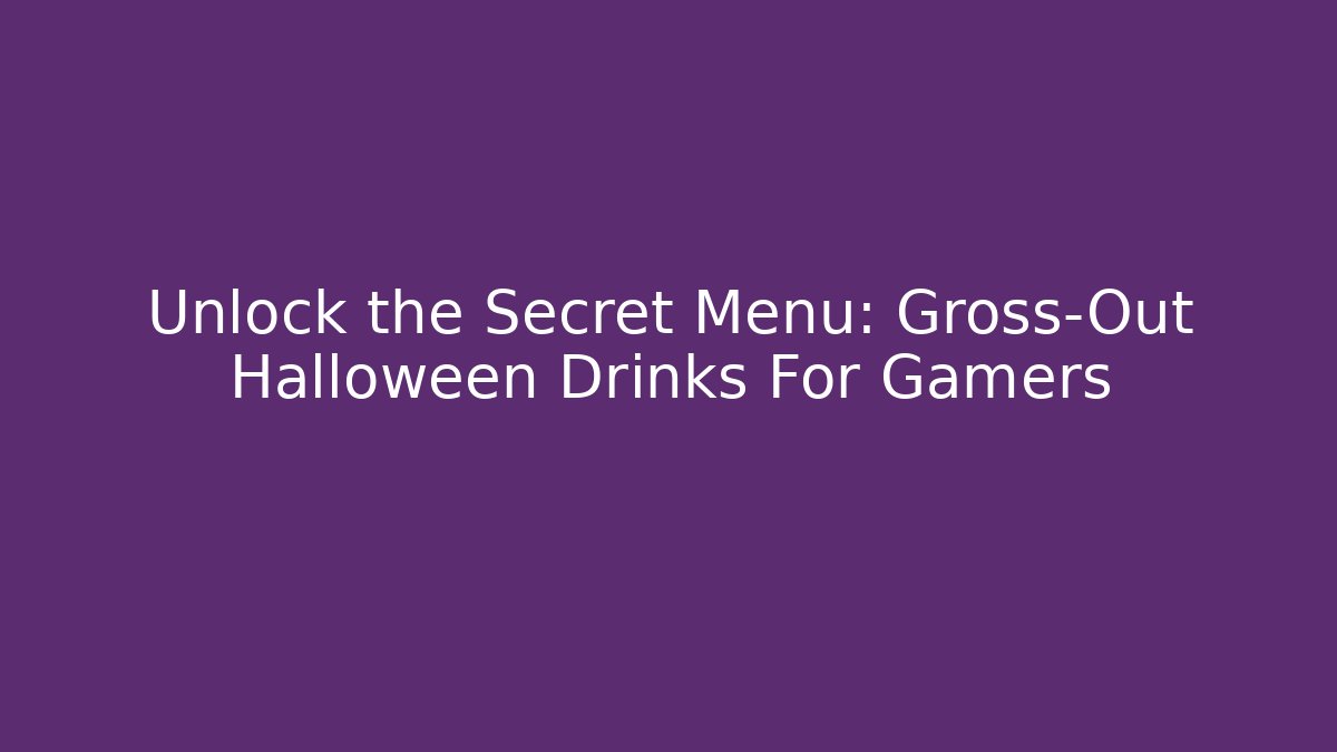 Unlock the Secret Menu: Gross-Out Halloween Drinks For Gamers