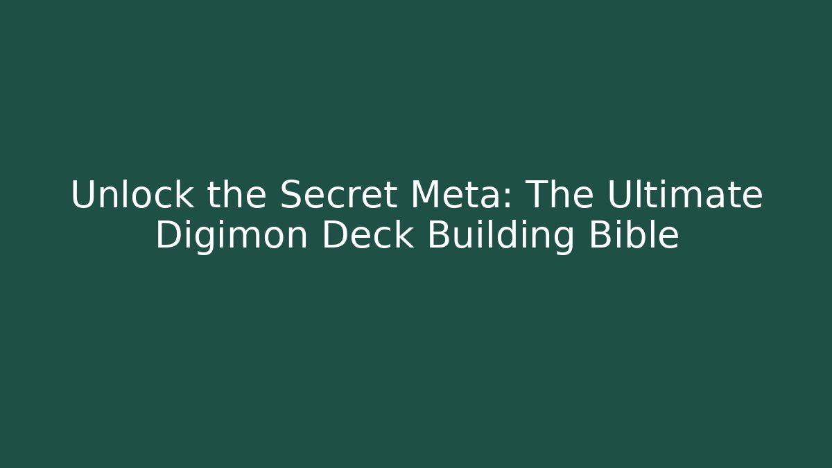 Unlock the Secret Meta: The Ultimate Digimon Deck Building Bible