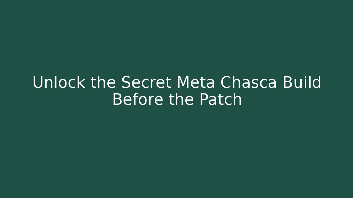 Unlock the Secret Meta Chasca Build Before the Patch - Create More Assets