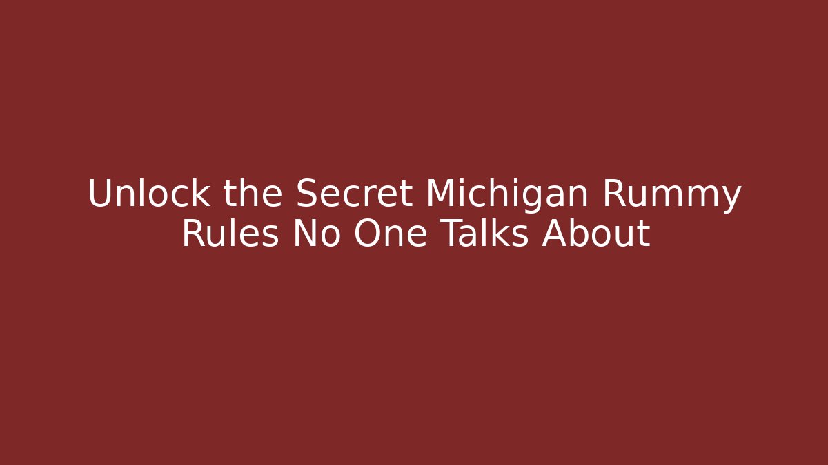 Unlock the Secret Michigan Rummy Rules No One Talks About