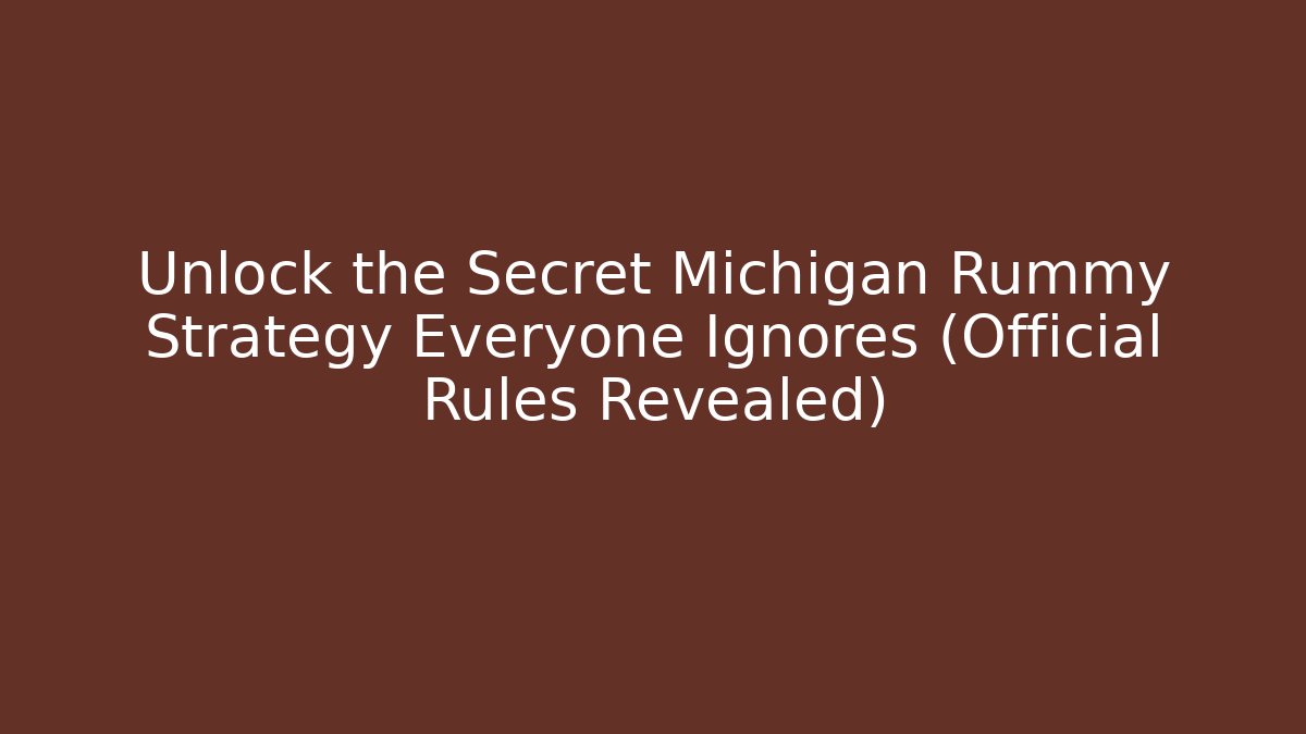 Unlock the Secret Michigan Rummy Strategy Everyone Ignores (Official Rules Revealed)