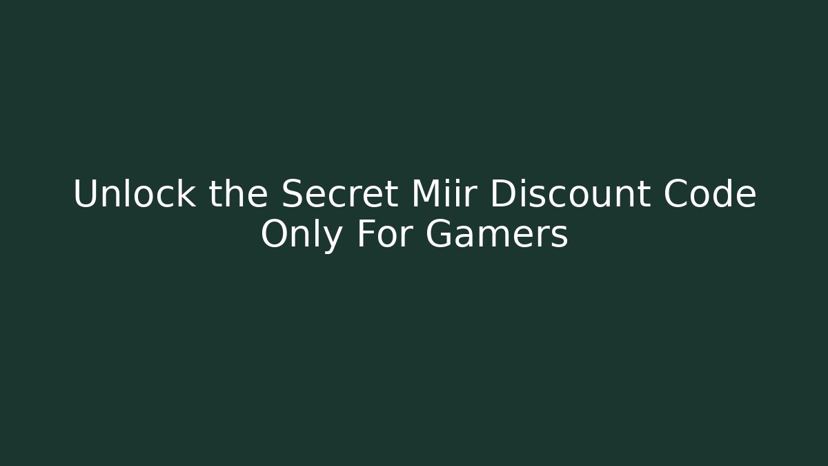 Unlock the Secret Miir Discount Code Only For Gamers - Create More Assets