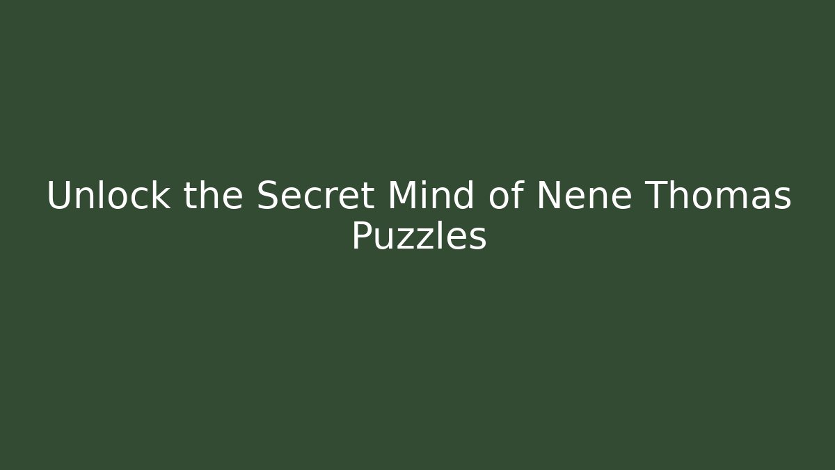 Unlock the Secret Mind of Nene Thomas Puzzles