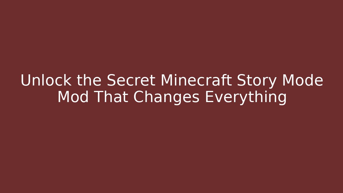 Unlock the Secret Minecraft Story Mode Mod That Changes Everything