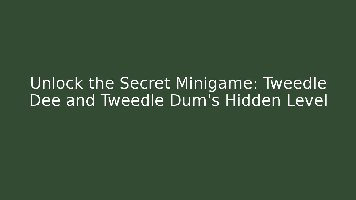 Unlock the Secret Minigame: Tweedle Dee and Tweedle Dum's Hidden Level