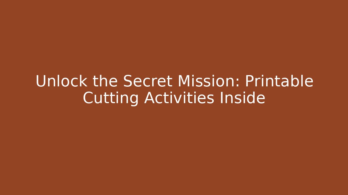 Unlock the Secret Mission: Printable Cutting Activities Inside