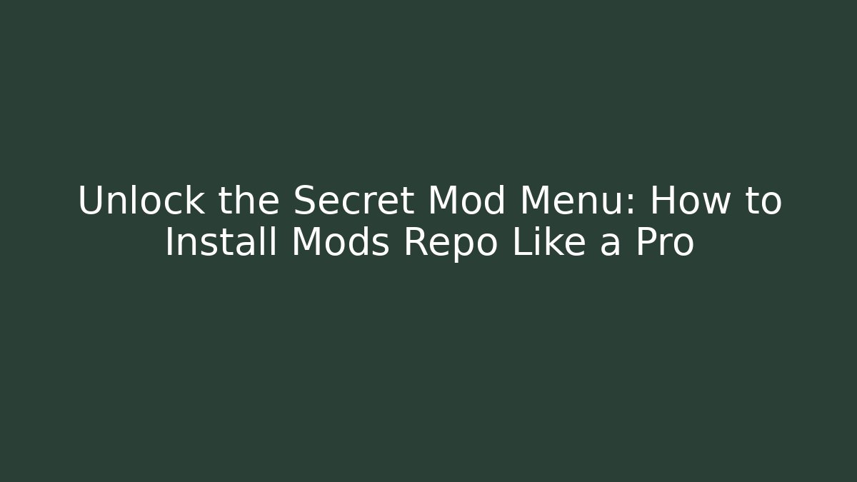 Unlock the Secret Mod Menu: How to Install Mods Repo Like a Pro
