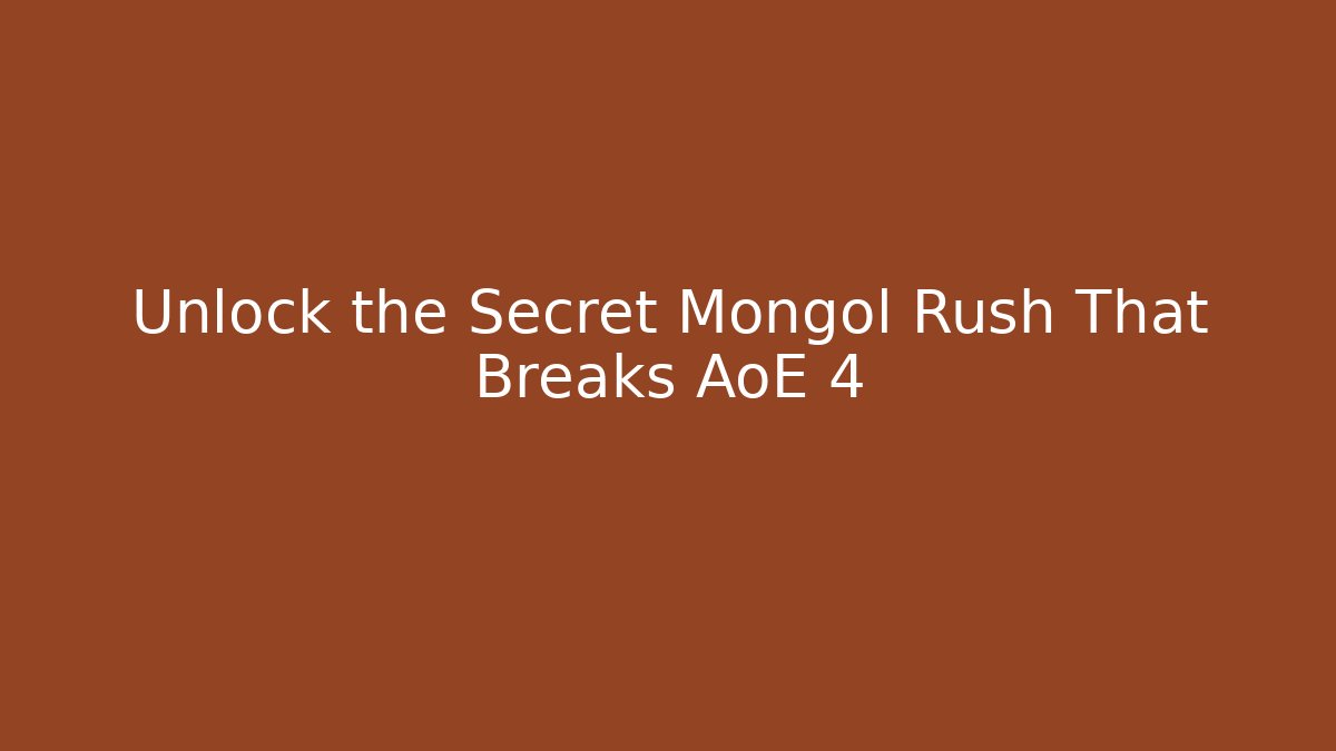 Unlock the Secret Mongol Rush That Breaks AoE 4 - Create More Assets