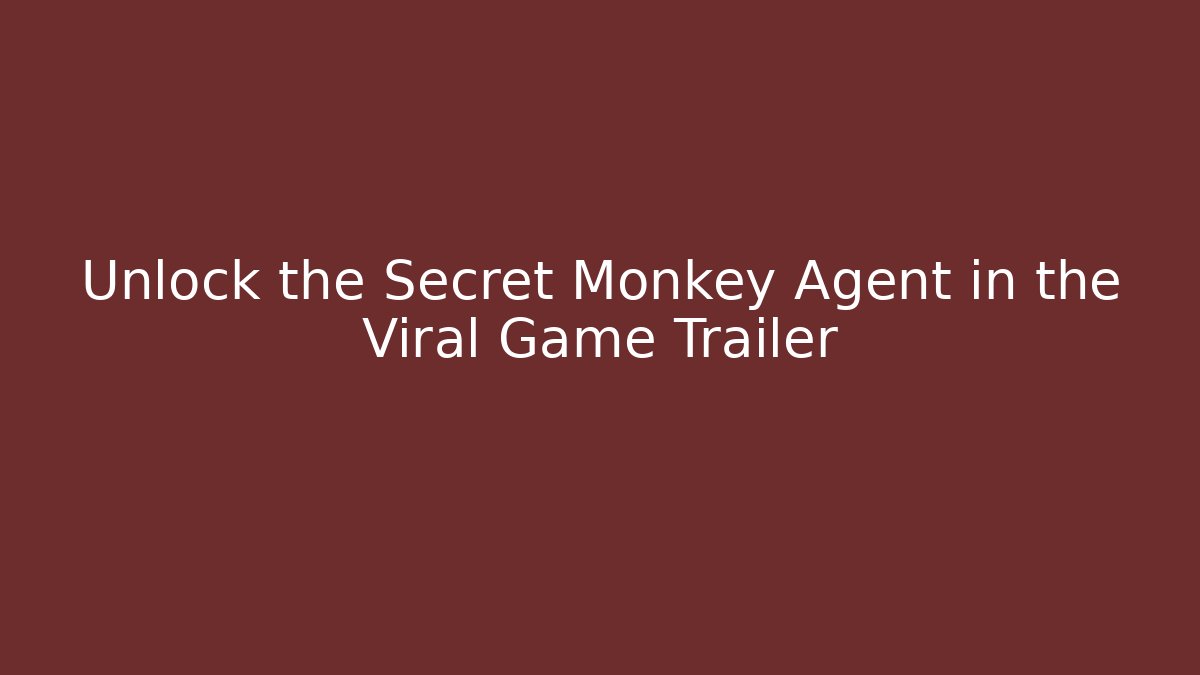 Unlock the Secret Monkey Agent in the Viral Game Trailer