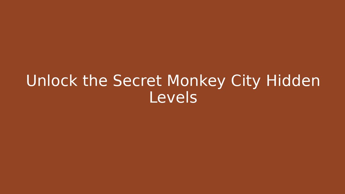 Unlock the Secret Monkey City Hidden Levels - Create More Assets