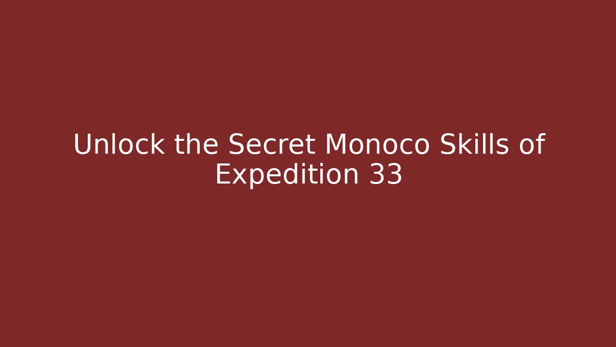 Unlock the Secret Monoco Skills of Expedition 33