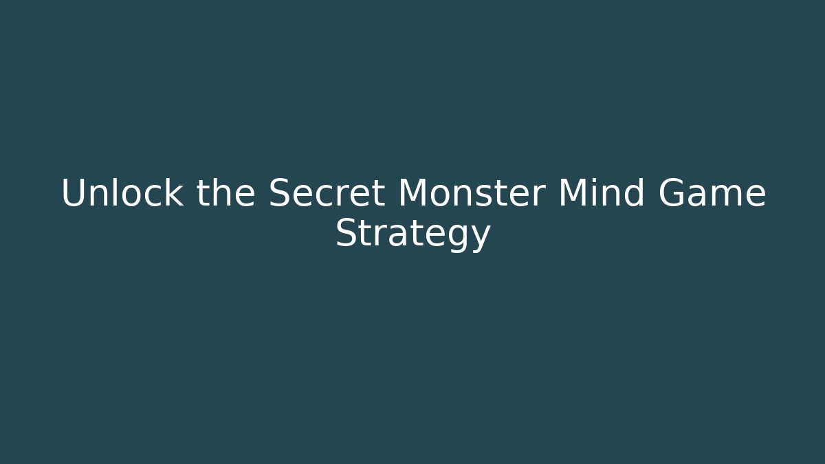 Unlock the Secret Monster Mind Game Strategy - Create More Assets