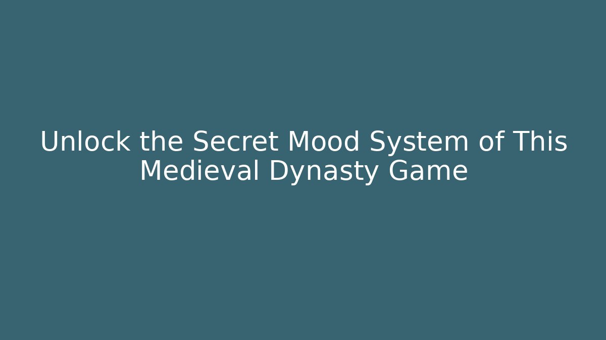 Unlock the Secret Mood System of This Medieval Dynasty Game