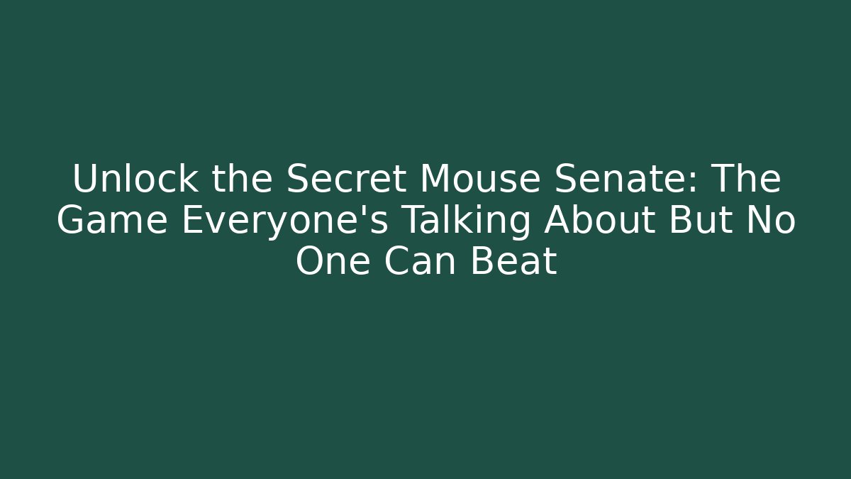 Unlock the Secret Mouse Senate: The Game Everyone’s Talking About But No One Can Beat