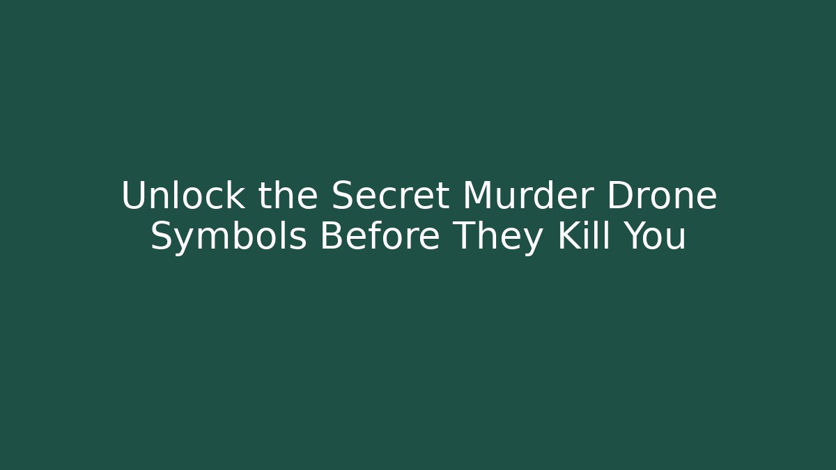 Unlock the Secret Murder Drone Symbols Before They Kill You