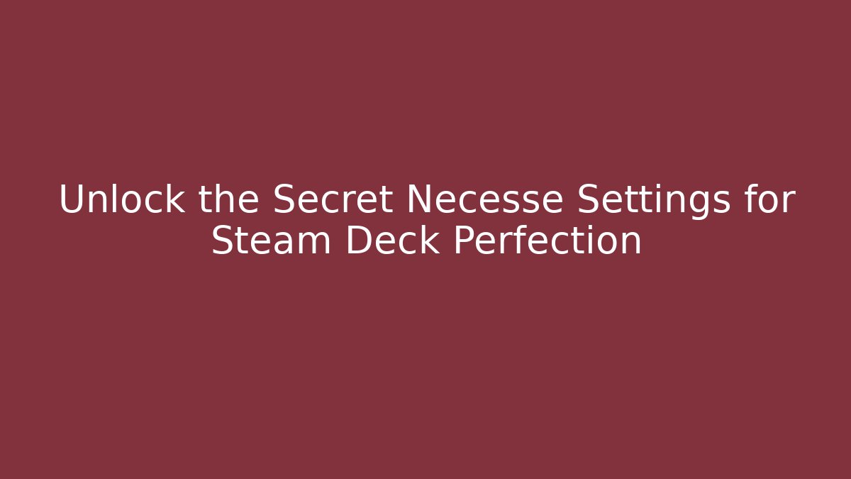 Unlock the Secret Necesse Settings for Steam Deck Perfection