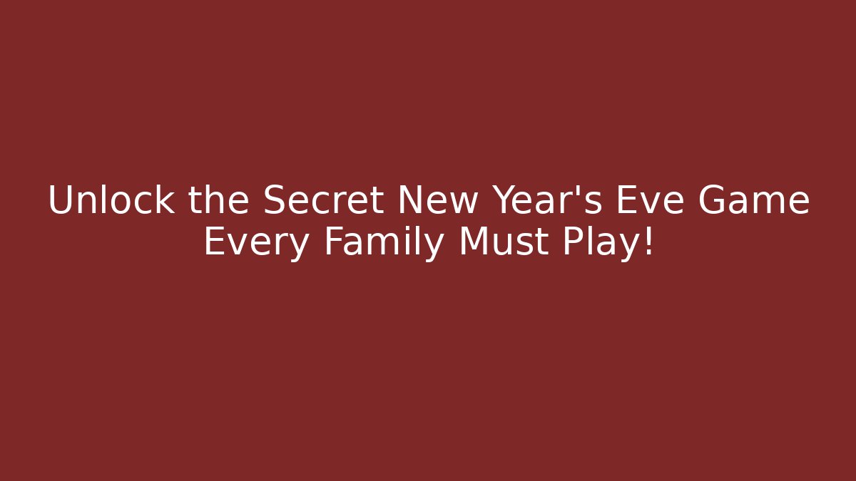 Unlock the Secret New Year's Eve Game Every Family Must Play!