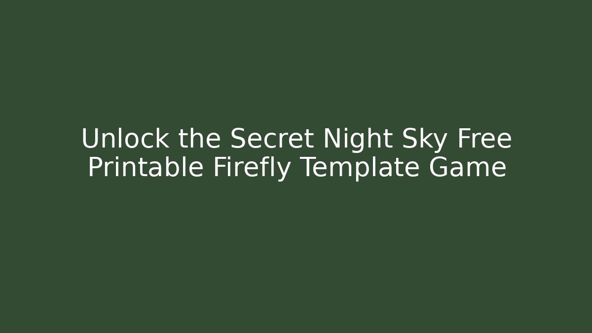 Unlock the Secret Night Sky Free Printable Firefly Template Game