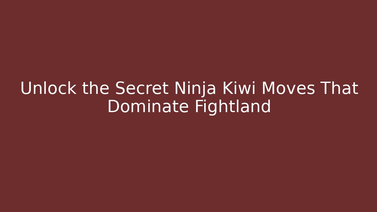 Unlock the Secret Ninja Kiwi Moves That Dominate Fightland