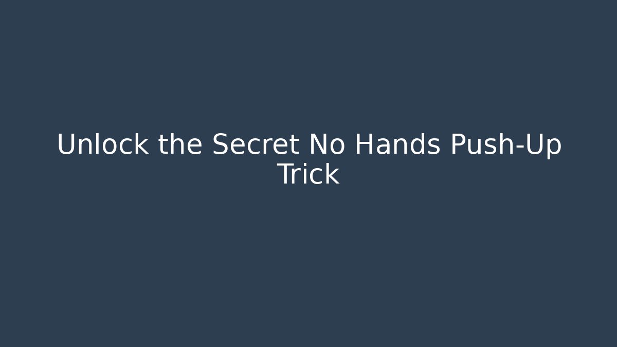 Unlock the Secret No Hands Push-Up Trick - Create More Assets