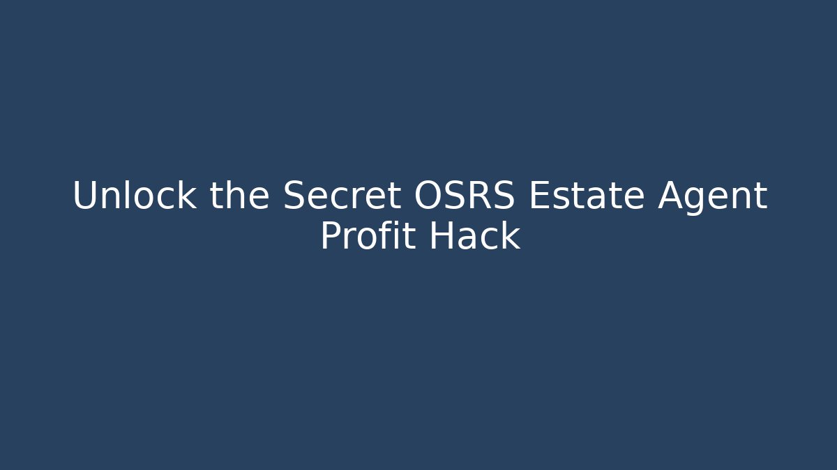 Unlock the Secret OSRS Estate Agent Profit Hack