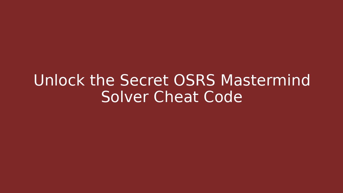 Unlock the Secret OSRS Mastermind Solver Cheat Code
