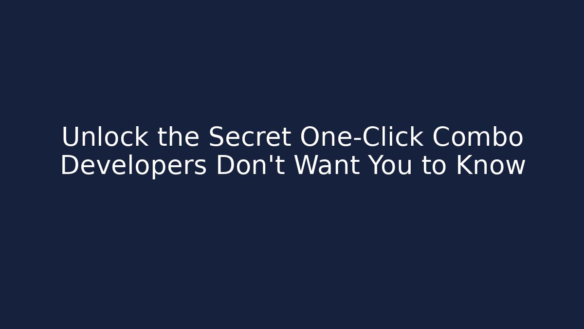 Unlock the Secret One-Click Combo Developers Don’t Want You to Know